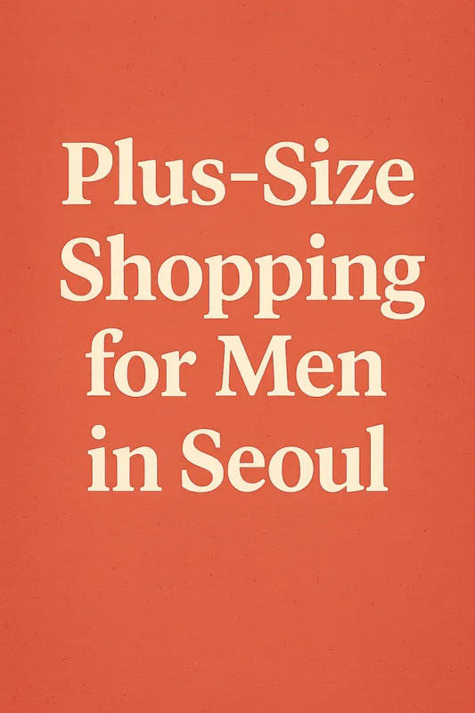 The Best Clothing Stores for Plus Size Men in Seoul (2XL - 6XL)